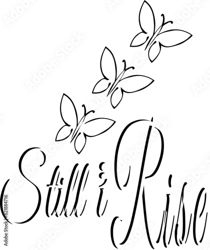 Still i rise quote with a semi colon, saying in black line vector drawing with three butterflies above the words. Inspirational, motivational quote tattoo, of perseverance and overcoming depression. 