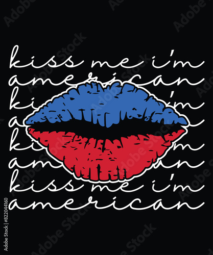 Kiss Me I'm American T-Shirt, 4th Of July Lipps Shirt, American Lips Shirt Print Template