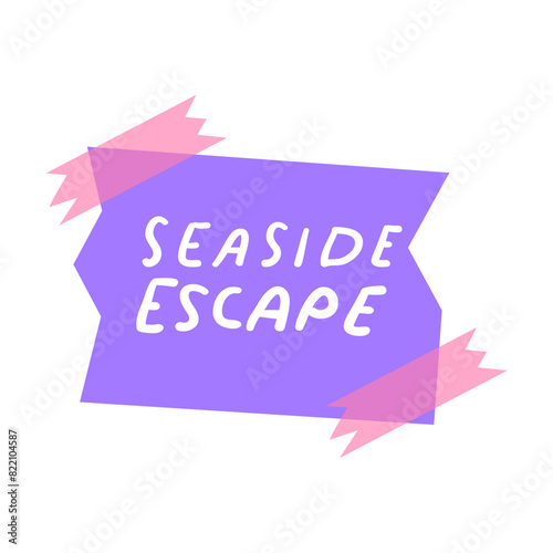 Pink piece of paper taped to the wall with the phrase - seaside escape. Hand drawn illustration on white background.