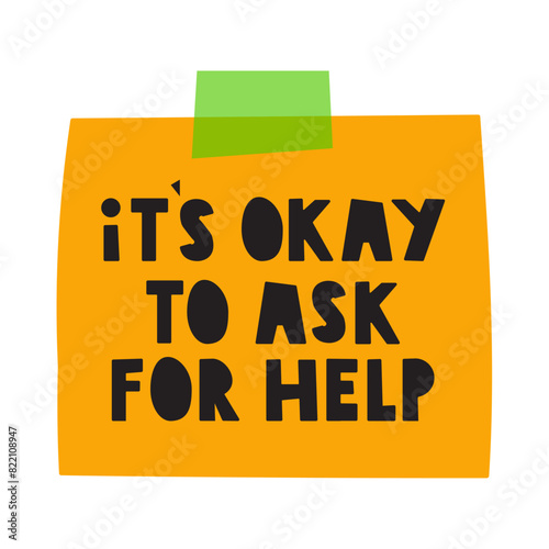 Orange piece of paper taped to the wall with the phrase - it's okay to ask for help. Flat design. Hand drawn illustration on white background.