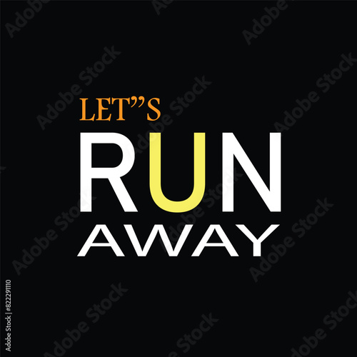 lets run away t shirt design 