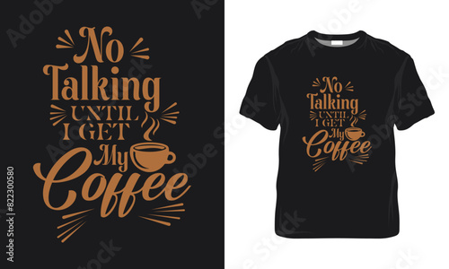 No Talking Until I Get My Coffee Quotes, Typography Minimalist T-shirt Design, Coffee Typography T-shirt Design, Motivational Typography T-shirt Design