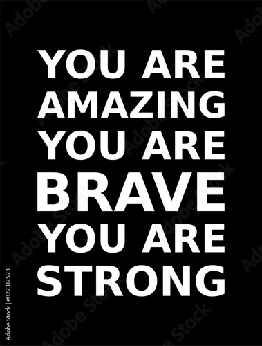 Words Of Motivation You Are Amazing You Are Brave You Are Strong Simple Typography On Black Background