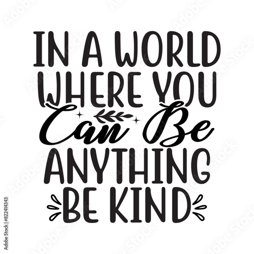 In a World Where You Can Be Anything be kind SVG Cut File