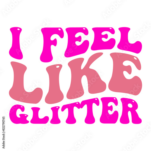 I Feel Like Glitter Retro SVG