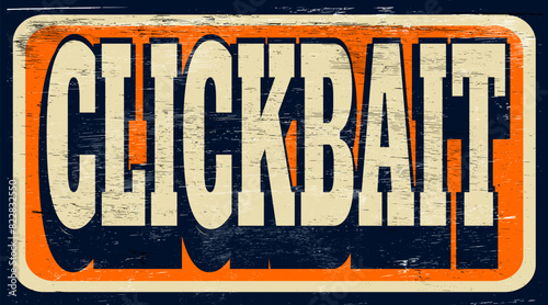 Aged and worn clickbait sign on wood