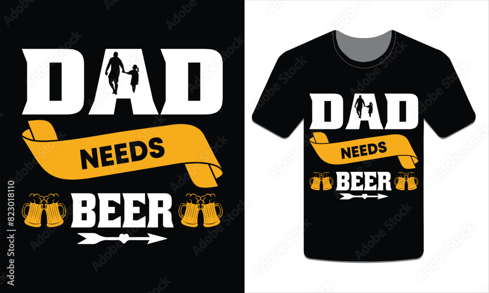 Dad needs beer, Father's Day t-shirt design vector illustration Dad needs beer, Father's Day t-shirt design vector illustration