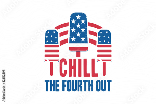 Chill the fourth out, 4th of July typography T shirt design