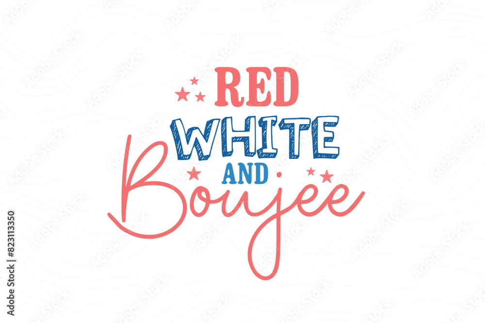 Red white and Boujee, 4th of July typography T shirt design