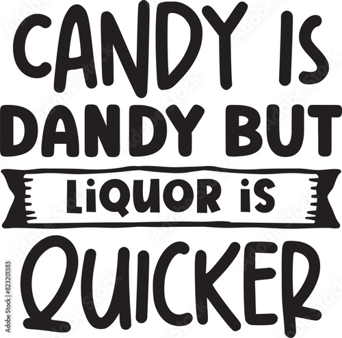 Candy is dandy but liquor is quicker