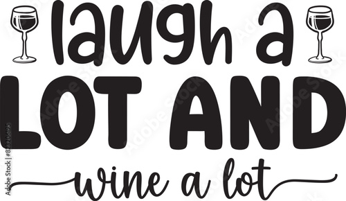 laugh a lot and wine a lot