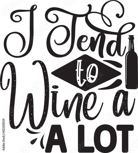 I tend to wine a lot