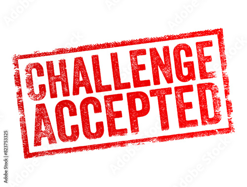 Challenge Accepted is a colloquial expression indicating a person's willingness and readiness to take on a difficult task or face a demanding situation, text concept stamp photo
