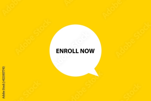 Enroll now. Speech bubble, banner, poster and sticker concept with text Vector Illustration