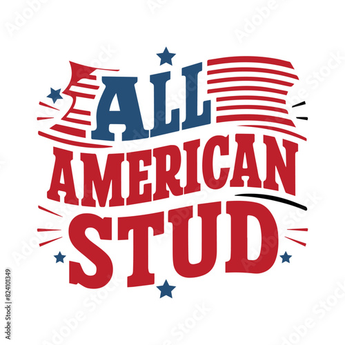 4th of July. Independence Day vector T-shirt design all American stud 