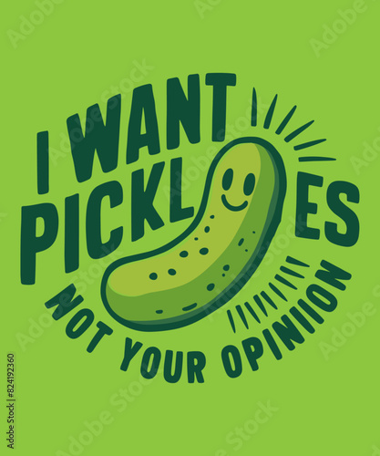 I want pickles not your opnion