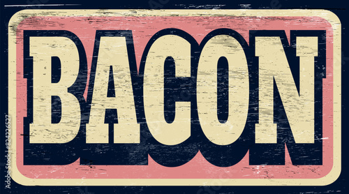 Aged retro bacon sign on wood