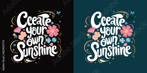 This Create Your Own Sunshine design is perfect for print and merchandising. You can print this design on a T-Shirt, Hoodie, Poster, Sticker, Pillow and more merchandising according to your needs.
