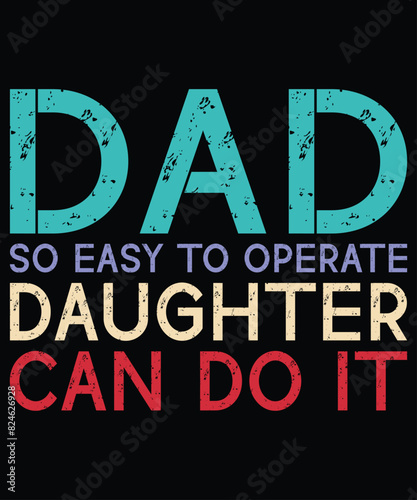 Dad So Easy To Operate Daughter Can Do It T-Shirt, Father's Day Typography Shirt Print Template