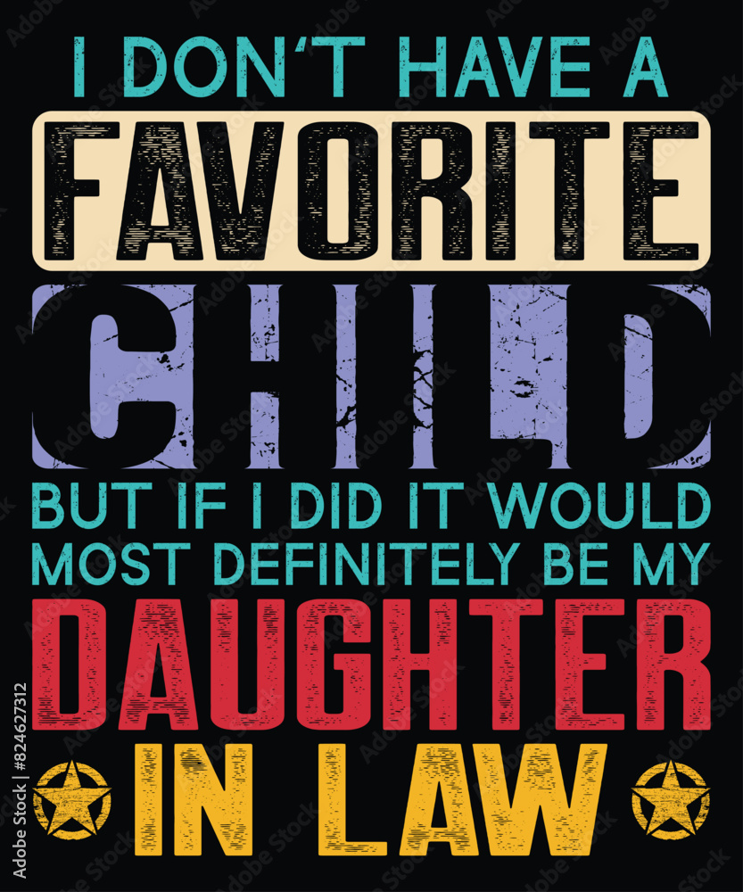 I Don't Have A Favorite Child But If I Did It Would Most Definitely Be My Daughter In Law T-Shirt, Father's Day Shirt Print Template I Don't Have A Favorite Child But If I Did It Would Most Definitely Be My Daughter In Law T-Shirt, Father's Day Shirt Print Template