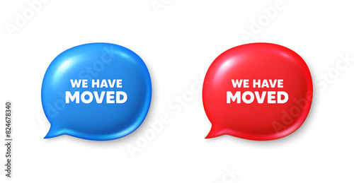 We have moved. Chat speech bubble 3d icons. Move new address sign. Place relocate symbol. We have moved chat offer. Speech bubble banners set. Text box balloon. Vector
