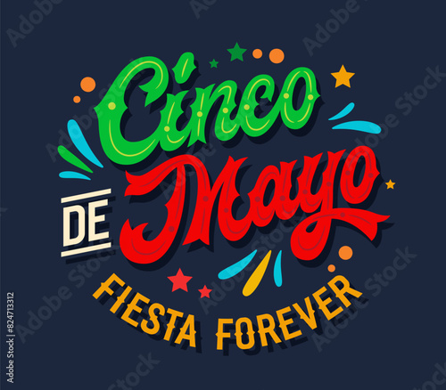 Cinco de Mayo Fiesta Forever, dynamic script lettering with Mexican flag colors, with flat confetti and stylized fireworks. Vector typography design perfect for prints, social media, festive events