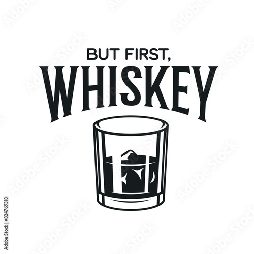 Whiskey related typography poster. But first whiskey quote. Creative trendy design element for pub advertising, prints, posters. Vector vintage illustration.