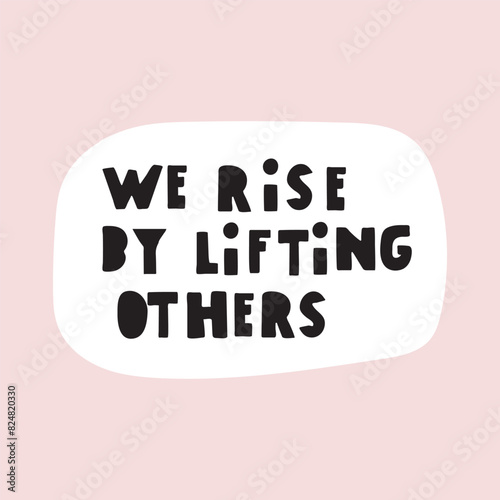 We rise by lifting others. Lettering illustration on pink background. Best for greeting card