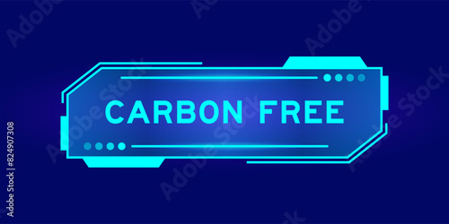 Futuristic hud banner that have word carbon free on user interface screen on blue background