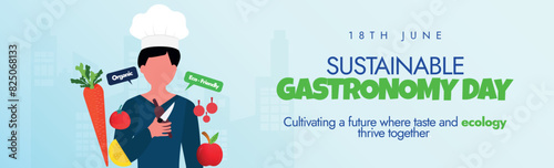 Sustainable Gastronomy Day. 18th June Sustainable Gastronomy day celebration cover banner with a chef, food, kitchen icons. The day shows role that sustainable gastronomy can play to catalyse the SDGs