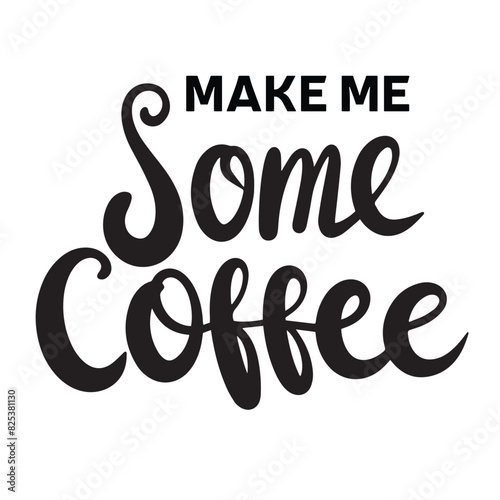Make me Some Coffee text lettering. Hand drawn vector art.
