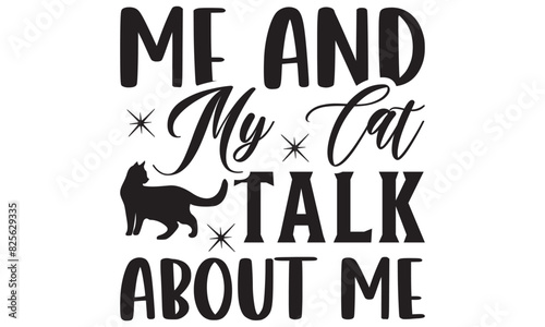  Me and my cat talk about me  on white background,Instant Digital Download. Illustration for prints on t-shirt and bags, posters 