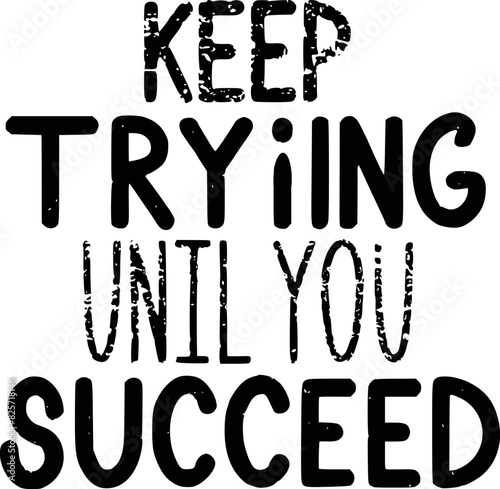 Inspirational Quote "Keep Trying Until You Succeed" Typography Art Print with Decorative Elements Graphic Vector Art