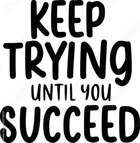Inspirational Quote "Keep Trying Until You Succeed" Typography Art Print with Decorative Elements Graphic Vector Art