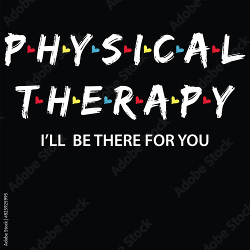 Physical Therapy Shirt I Will Be There For You Therapist T-Shirt