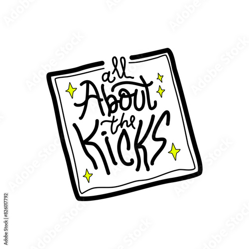 all about the kicks hand drawn lettering inspirational and motivational quote