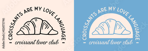 Croissants are my love language shirt design french pastry croissant lover club funny quotes. Fancy retro blue aesthetic illustration drawing for women girls print poster text vector cut file.