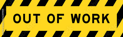 Yellow and black color with line striped label banner with word out of work