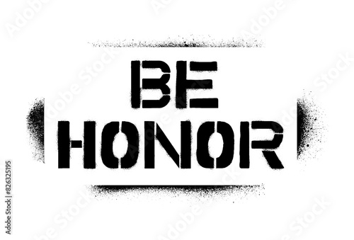 Spray graffiti motivational stencil word BE HONOR over white.