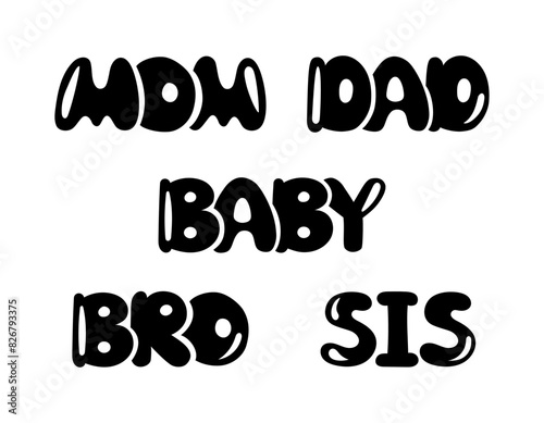 Family matching set. Vector black words. Family outfit t shirt design print. Mom, dad, baby, bro and sis. Parents and children, siblings matching