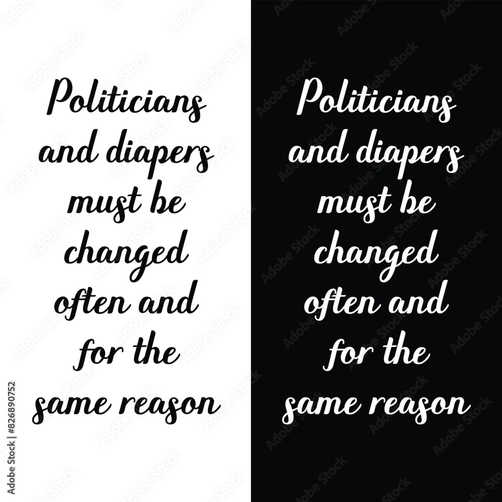 Politicians and diapers must be changed often, and for the same reason. funny political saying quotes. t shirt design