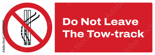 ISO prohibition safety signs_do not leave the tow-track landscape size 1/2 a4,a3,a2,a1