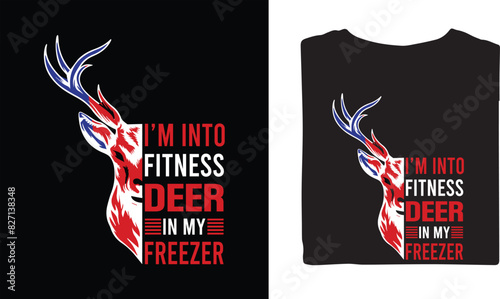 I'M INTO FITNESS DEER IN MY FREEZER vector t shirt design