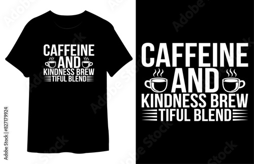 Caffeine & Kindness Brew Tiful Blend T Shirt Design. Best Typography Vector T shirt Design.