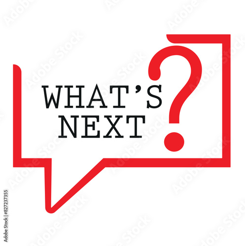 WHAT'S NEXT SIGN ON WHITE BACKGROUND