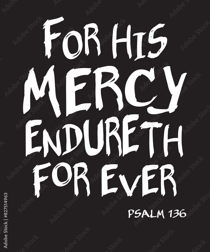 For His Mercy Endureth Forever, Psalm 136, King James Bible
