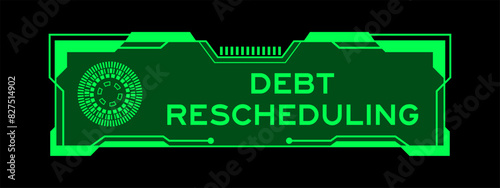 Green color of futuristic hud banner that have word debt rescheduling on user interface screen on black background