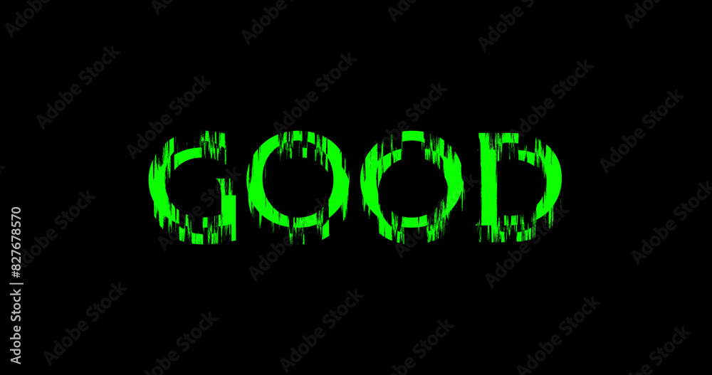 Green Color GOOD text Glitch effect animation on black background. Digital glitch effect. 4K esay to use. Green Color GOOD text Glitch effect animation on black background. Digital glitch effect. 4K esay to use.