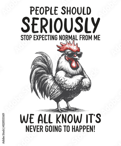 People should seriously stop expecting normal from me funny funny Rooster T-shirt design vector, Rooster meme shirt, chicken shirt, Rooster funny vector, Rooster funny saying

