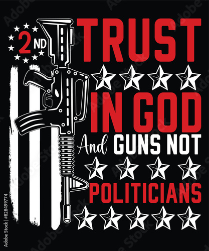 Trust In God And Guns Not Politicians  Happy 4th Of July shirt print template typography design for art